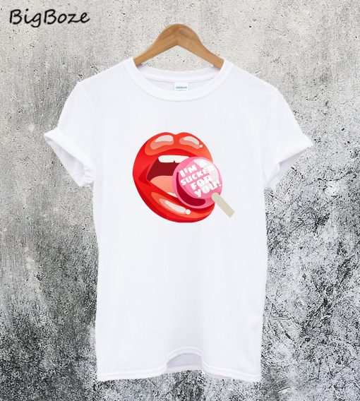 I'm A Sucker for You T-Shirt