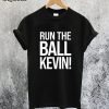 Run The Ball Kevin T-Shirt