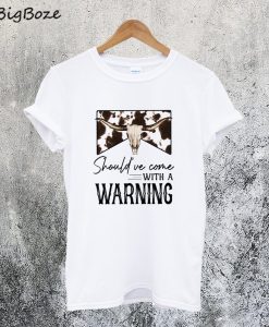 Should've Come With a Warning T-Shirt