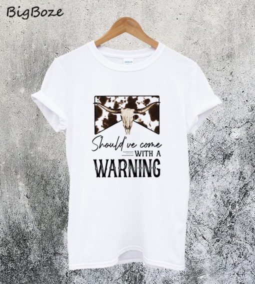 Should've Come With a Warning T-Shirt