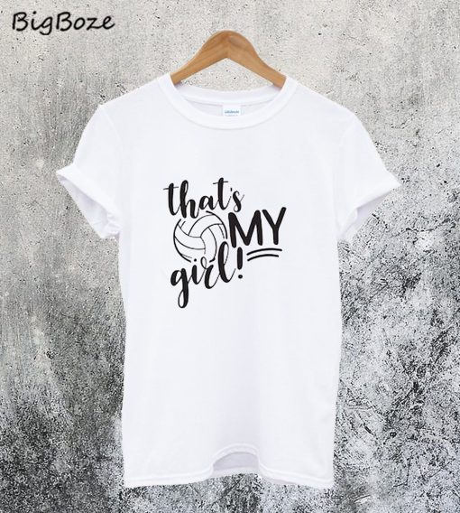 That's My Girl Volleyball T-Shirt