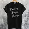 Making Magic Happen T-Shirt