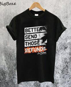 Better Send Those Refunds T-Shirt