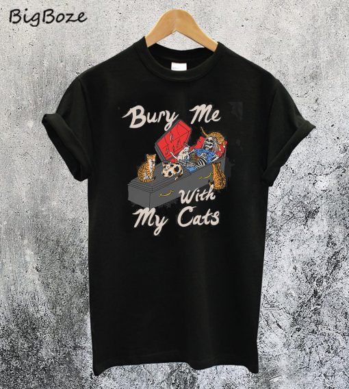 Bury Me With My Cats T-Shirt