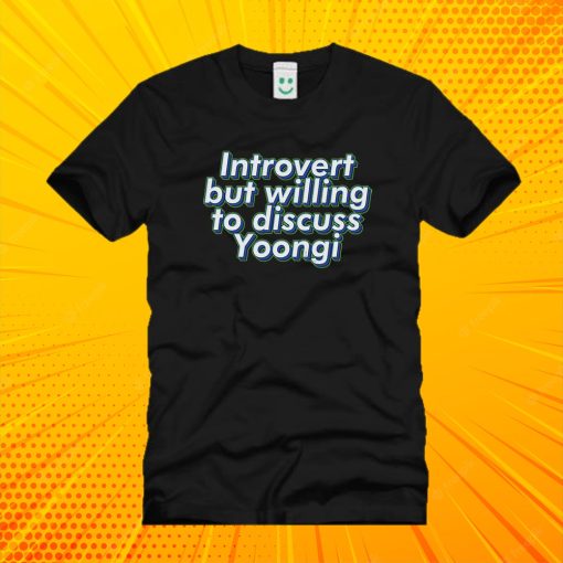 BTS Bangtan Introvert but willing gto discuss Yoongi Suga Agust D ARMY T Shirt