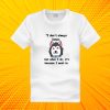 I don't always listen, but when I do it's because I want to T Shirt