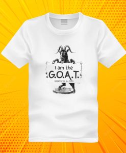 I Am The G O A T T Shirt