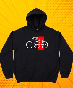 Follow God Not Man Hoodie