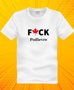 Fuck Poilievre T Shirt