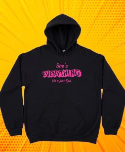 She's Everything He's Just Ken Barbie Movie Hoodie