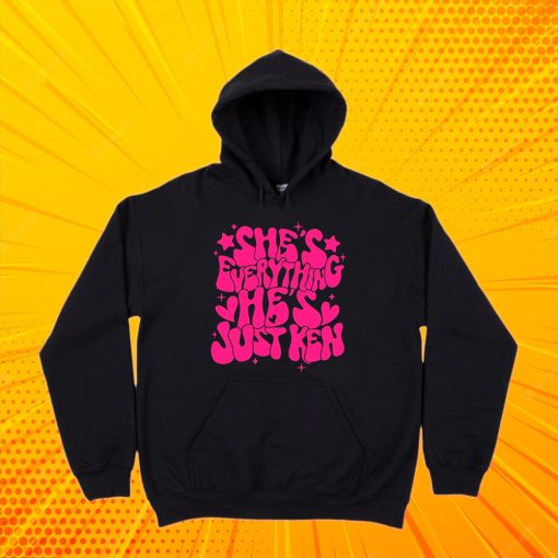 She's Everything He's Just Ken Hoodie