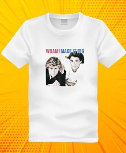 Wham Make It Big T Shirt