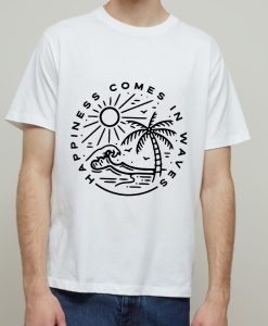 Happiness Comes in Waves T-Shirt