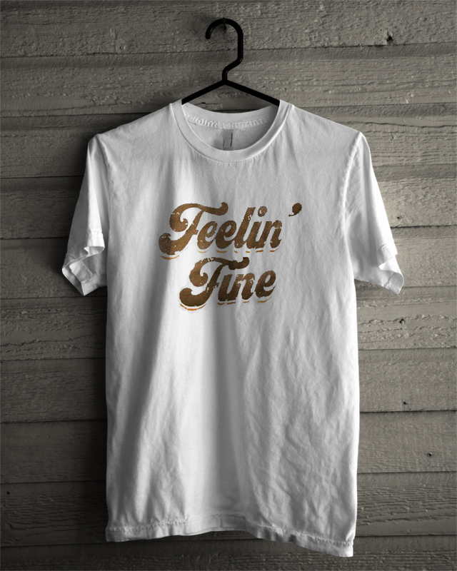 feelin fine t shirt