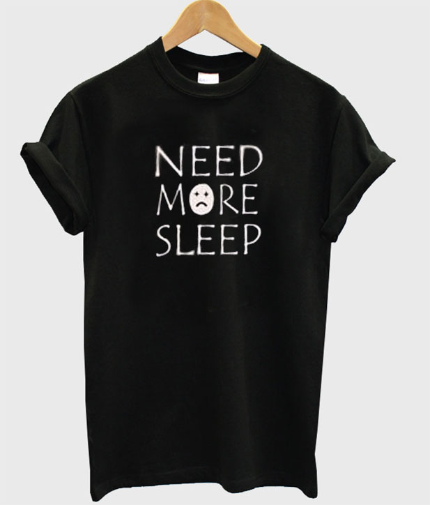 need more sleep shirt