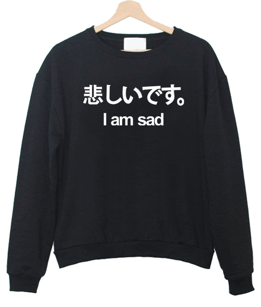 Japanese I M Sad Sweatshirt