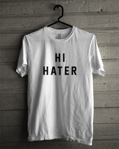 hi hater t shirt