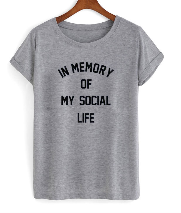 in memory of my social life t shirt