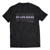 my life sucks t shirt