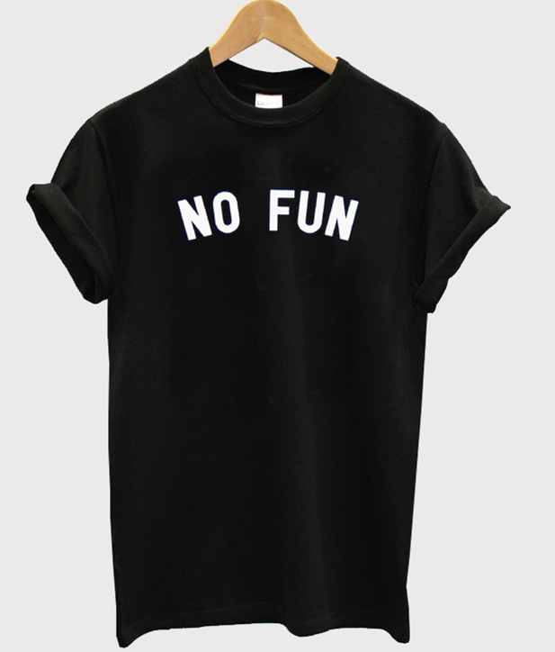 no fun shirt