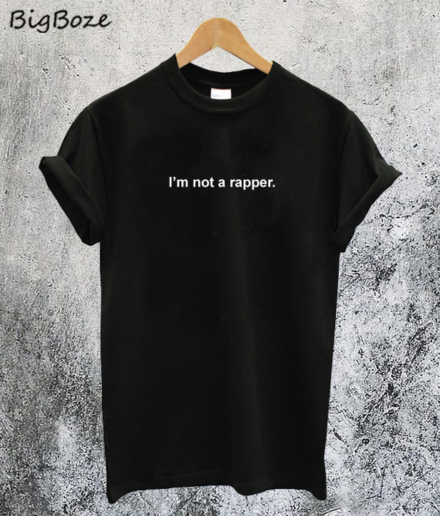 i am not a rapper shirt