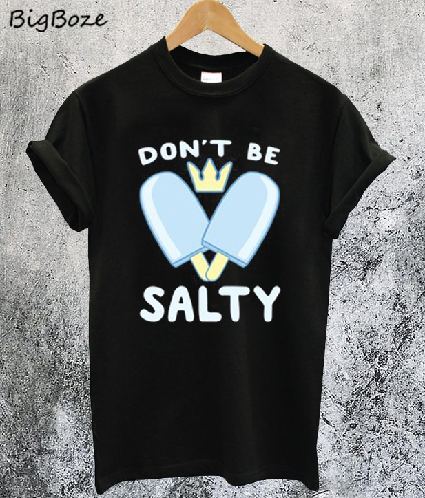 dont be salty t shirt