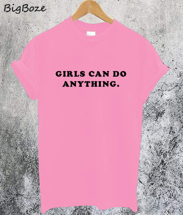 Girls Can Do Anything T Shirt