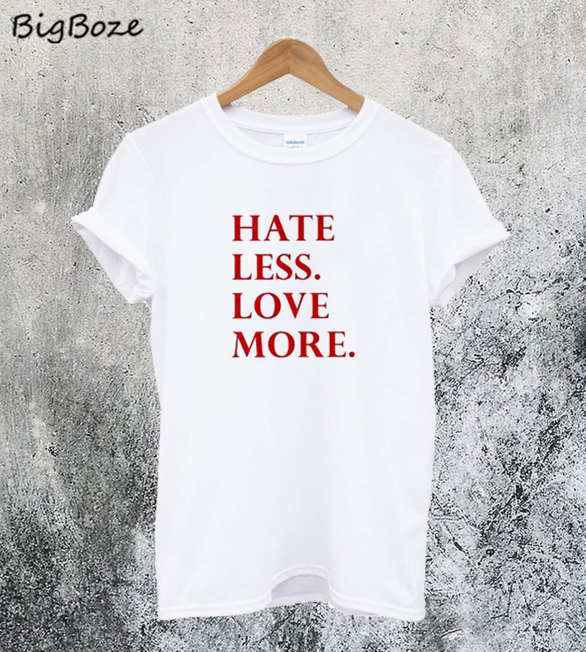 hate less love more t shirt